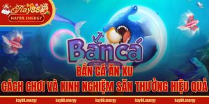 Bắn Cá Ăn Xu - Cách Chơi Và Kinh Nghiệm Săn Thưởng Hiệu Quả