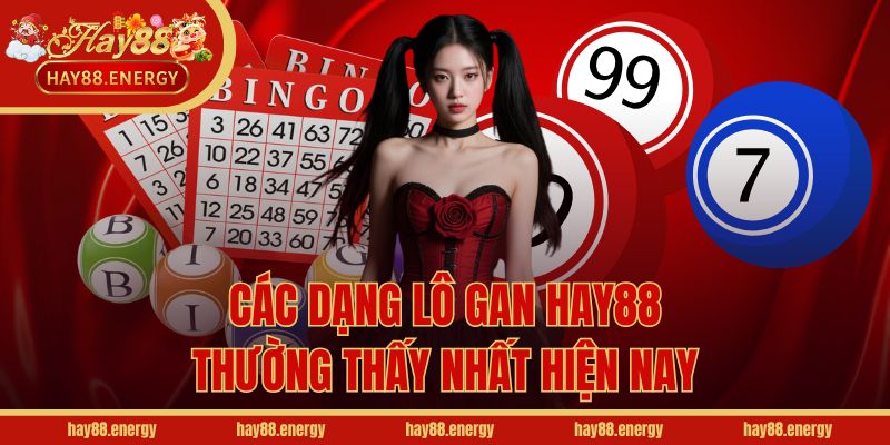 Các dạng lô gan Hay88 thường thấy nhất hiện nay