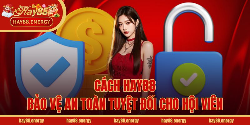 Cách Hay88 bảo vệ an toàn tuyệt đối cho hội viên