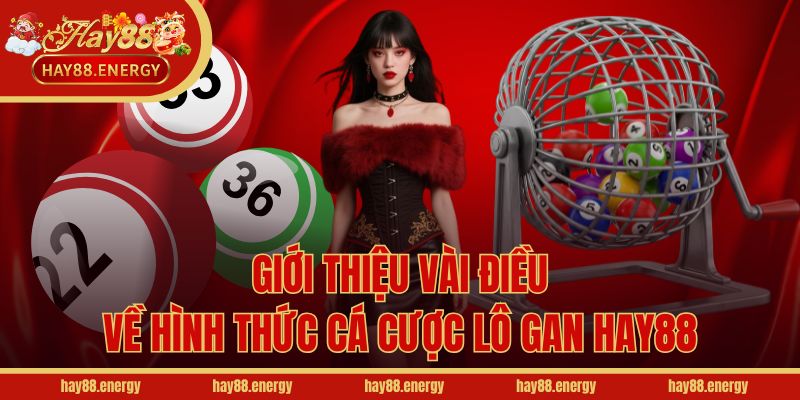 Giới thiệu vài điều về hình thức cá cược lô gan Hay88