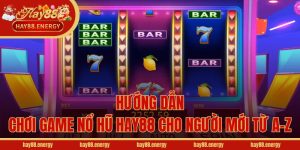 Hướng Dẫn Chơi Game Nổ Hũ Hay88 Cho Người Mới Từ A-Z