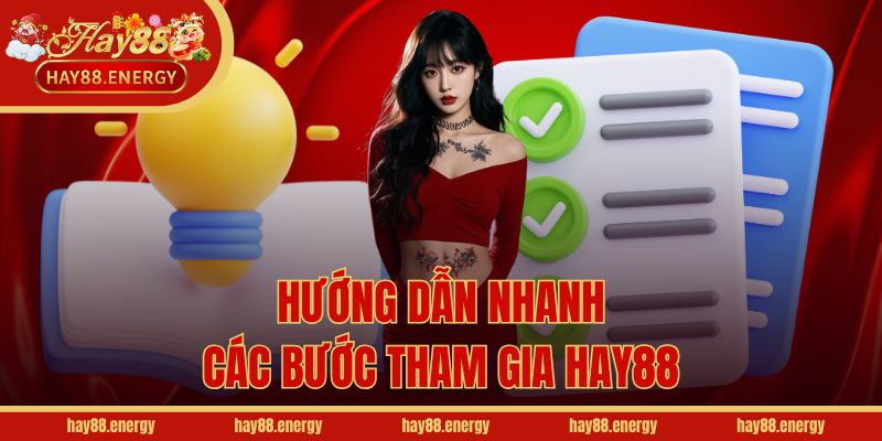 Hướng dẫn nhanh các bước tham gia Hay88