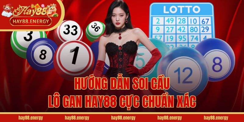 Hướng dẫn soi cầu lô gan Hay88 cực chuẩn xác
