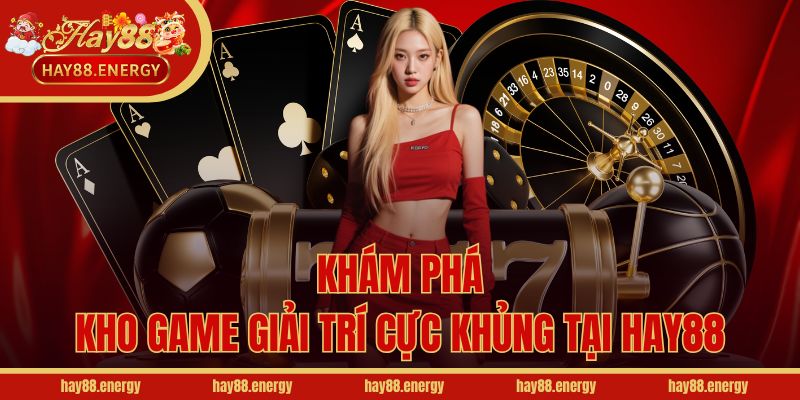 Khám phá kho game giải trí cực khủng tại Hay88