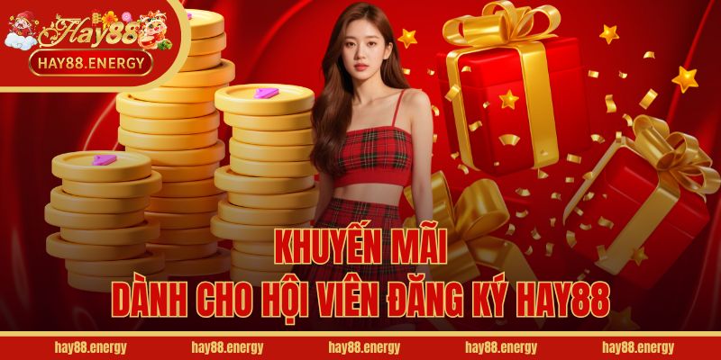 Khuyến mãi dành cho hội viên đăng ký Hay88