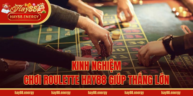 Kinh nghiệm chơi Roulette Hay88 giúp thắng lớn