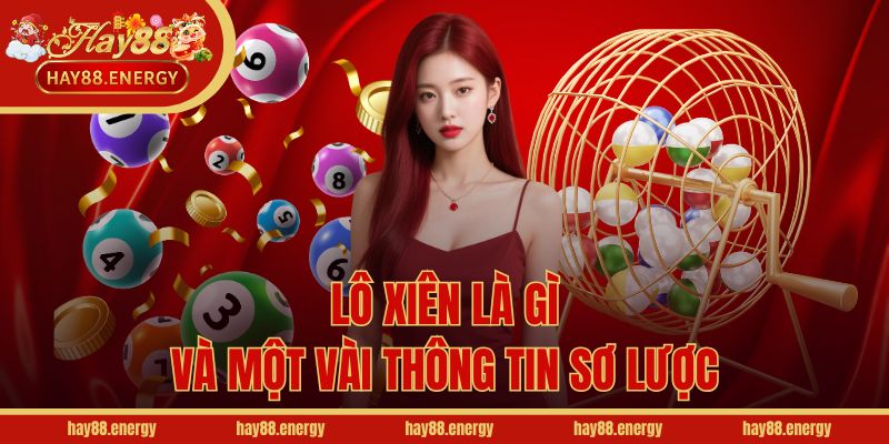 Lô xiên là gì và một vài thông tin sơ lược