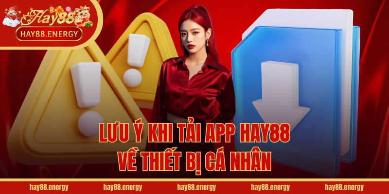  Lưu ý khi tải app Hay88 về thiết bị cá nhân