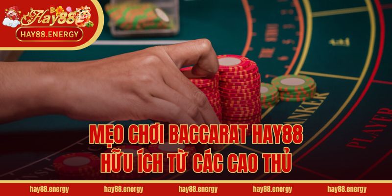 Mẹo chơi Baccarat Hay88 hữu ích từ các cao thủ