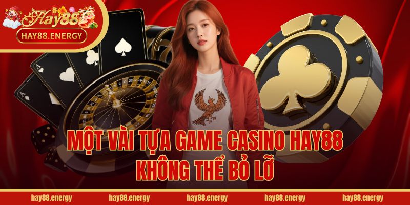 Một vài tựa game Casino Hay88 không thể bỏ lỡ