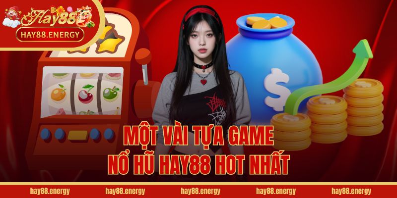 Một vài tựa game nổ hũ Hay88 hot nhất