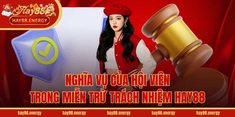 Nghĩa vụ của hội viên trong miễn trừ trách nhiệm Hay88