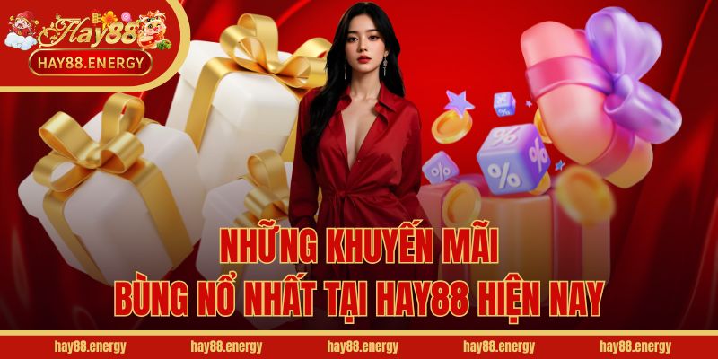 Những khuyến mãi bùng nổ nhất tại Hay88 hiện nay