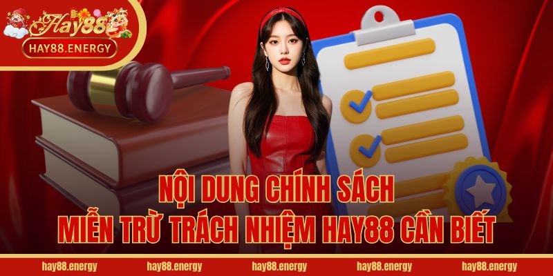 Nội dung chính sách miễn trừ trách nhiệm Hay88 cần biết