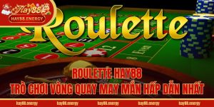 Roulette Hay88 - Trò Chơi Vòng Quay May Mắn Hấp Dẫn Nhất
