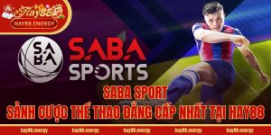 Saba Sport - Sảnh cược thể thao đẳng cấp nhất tại Hay88