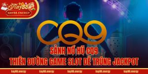 Sảnh Nổ Hũ CQ9 - Thiên Đường Game Slot Dễ Trúng Jackpot