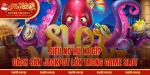 Siêu Nổ Hũ Là Gì? Cách Săn Jackpot Lớn Trong Game Slot