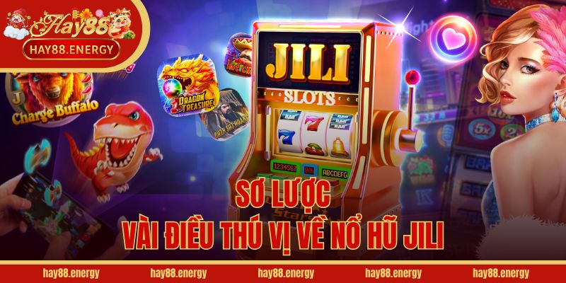 Sơ lược vài điều thú vị về nổ hũ Jili