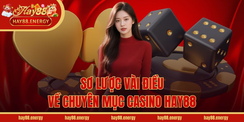 Sơ lược vài điều về chuyên mục Casino Hay88