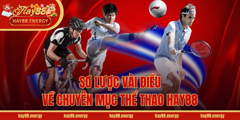 Sơ lược vài điều về chuyên mục thể thao Hay88