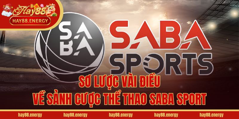 Sơ lược vài điều về sảnh cược thể thao Saba Sport
