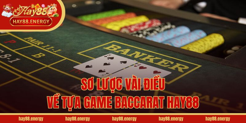 Sơ lược vài điều về tựa game Baccarat Hay88