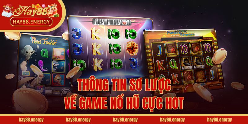 Thông tin sơ lược về game nổ hũ cực hot