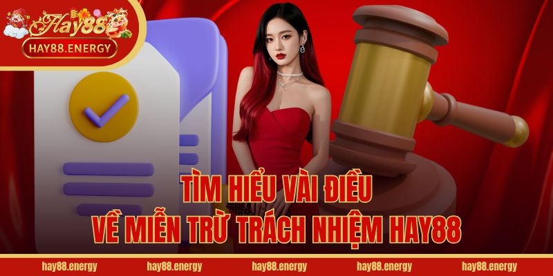 Tìm hiểu vài điều về miễn trừ trách nhiệm Hay88