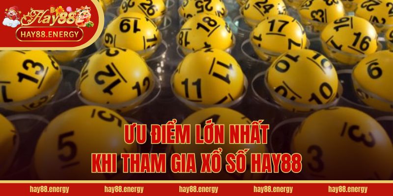 Ưu điểm lớn nhất khi tham gia xổ số Hay88