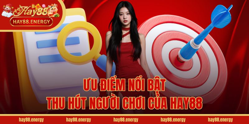 Ưu điểm nổi bật thu hút người chơi của Hay88